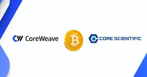 CoreWeave收购Core Scientific：比特币挖矿转向AI基础设施